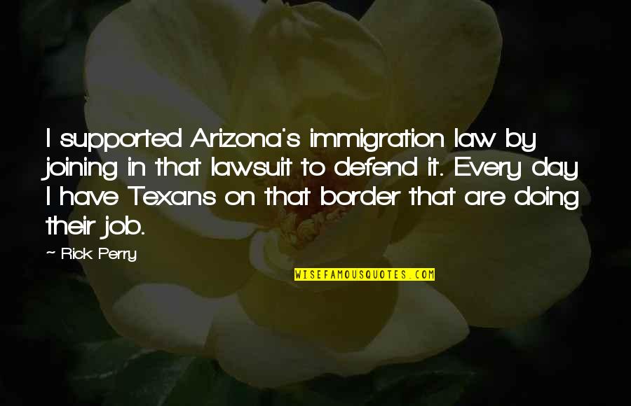 Border On Quotes By Rick Perry: I supported Arizona's immigration law by joining in Border On Quotes By Rick Perry: I supported Arizona's immigration law by joining in