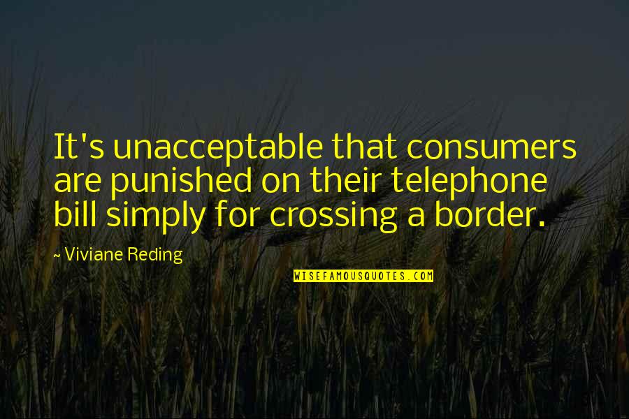 Border On Quotes By Viviane Reding: It's unacceptable that consumers are punished on their Border On Quotes By Viviane Reding: It's unacceptable that consumers are punished on their
