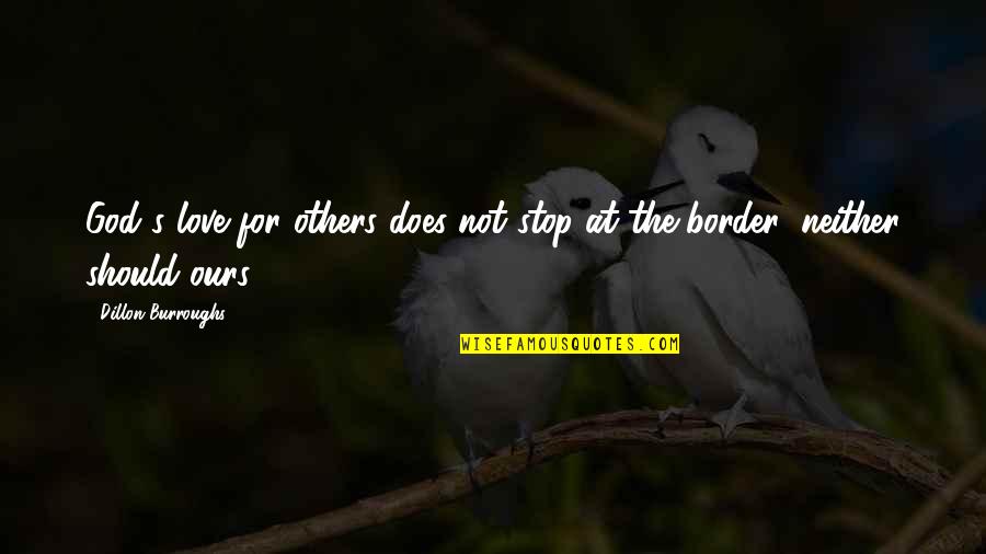 Border Quotes By Dillon Burroughs: God's love for others does not stop at