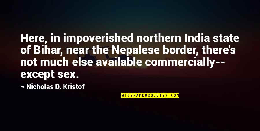 Border Quotes By Nicholas D. Kristof: Here, in impoverished northern India state of Bihar,