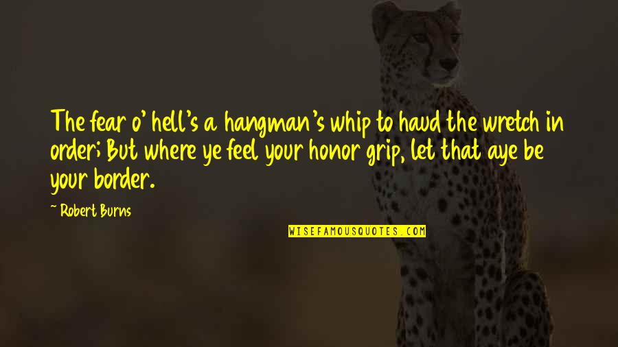 Border Quotes By Robert Burns: The fear o' hell's a hangman's whip to
