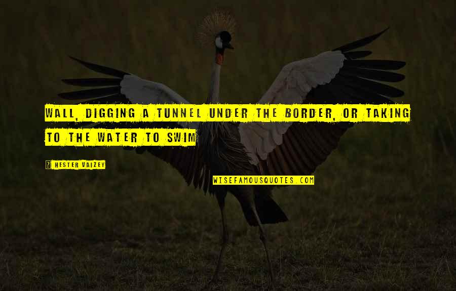 Border Wall Quotes By Hester Vaizey: Wall, digging a tunnel under the border, or