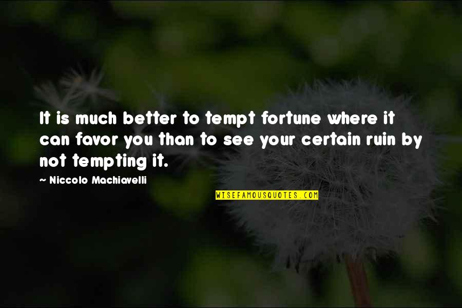 Border Wall Quotes By Niccolo Machiavelli: It is much better to tempt fortune where