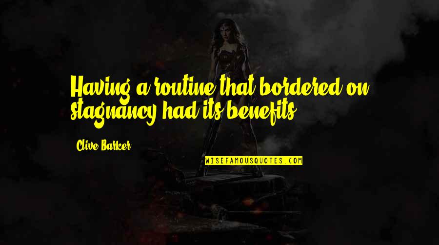 Bordered Quotes By Clive Barker: Having a routine that bordered on stagnancy had