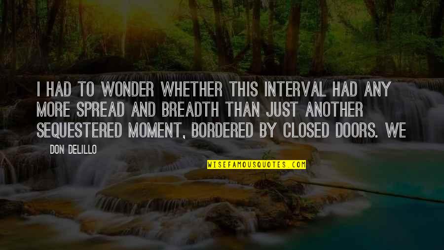 Bordered Quotes By Don DeLillo: I had to wonder whether this interval had