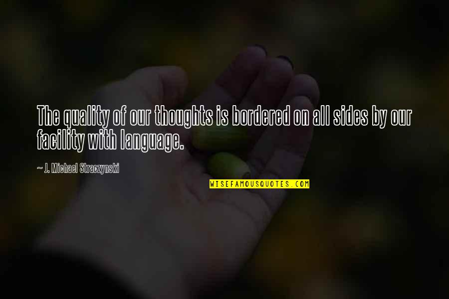 Bordered Quotes By J. Michael Straczynski: The quality of our thoughts is bordered on