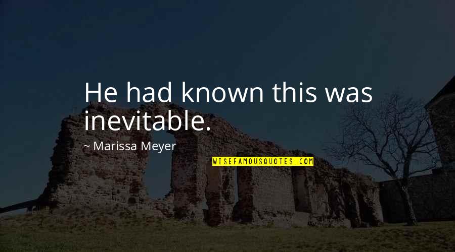Borderer Harvester Quotes By Marissa Meyer: He had known this was inevitable.