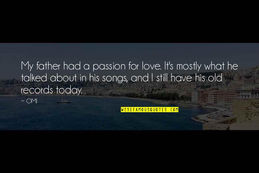Borderland Funny Quotes By OMI: My father had a passion for love. It's Borderland Funny Quotes By OMI: My father had a passion for love. It's
