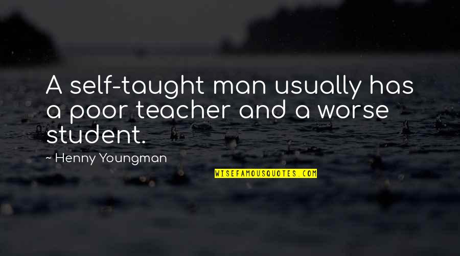 Borderland La Frontera Quotes By Henny Youngman: A self-taught man usually has a poor teacher