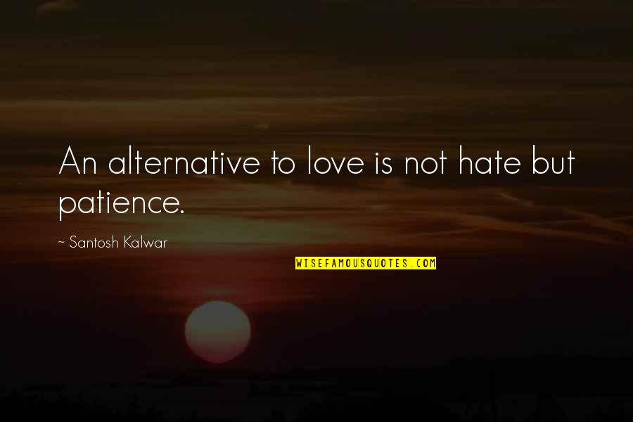 Borderlands 2 Dave Quotes By Santosh Kalwar: An alternative to love is not hate but