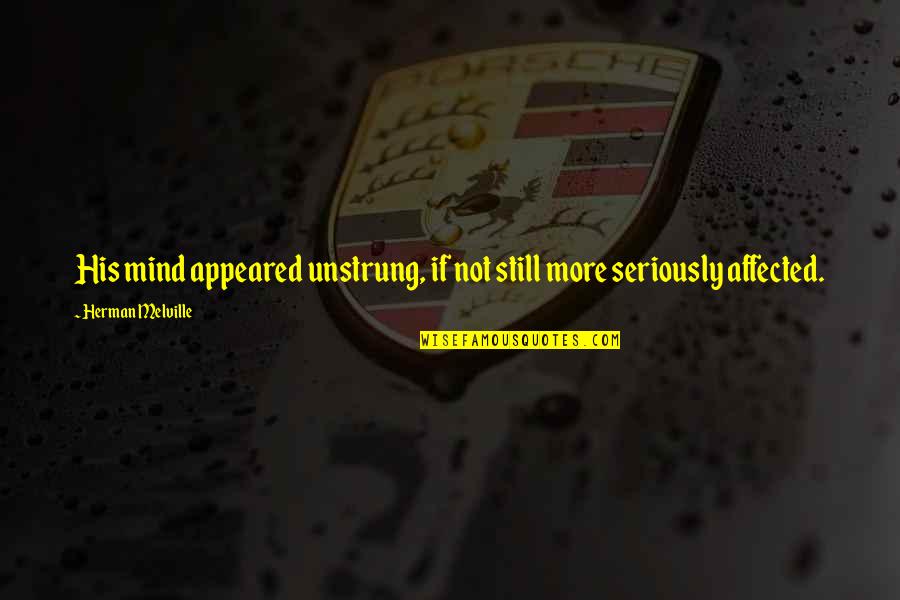 Borderlands 2 Funny Bandit Quotes By Herman Melville: His mind appeared unstrung, if not still more Borderlands 2 Funny Bandit Quotes By Herman Melville: His mind appeared unstrung, if not still more
