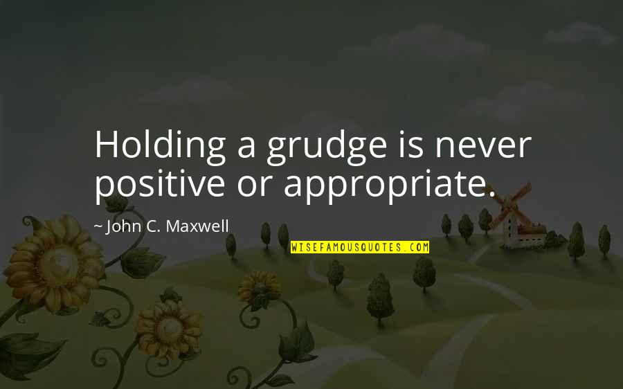 Borderlands 2 Karima Quotes By John C. Maxwell: Holding a grudge is never positive or appropriate. Borderlands 2 Karima Quotes By John C. Maxwell: Holding a grudge is never positive or appropriate.