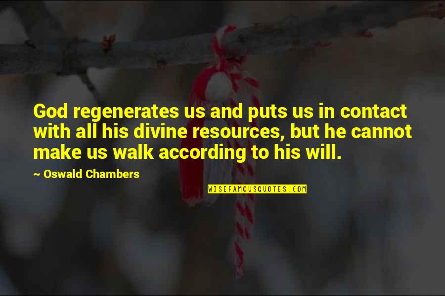 Borderlands 2 Krieg Quotes By Oswald Chambers: God regenerates us and puts us in contact