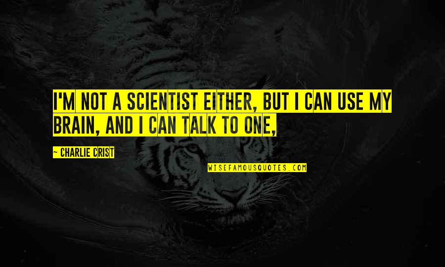 Borderlands 2 Sanctuary Citizen Quotes By Charlie Crist: I'm not a scientist either, but I can