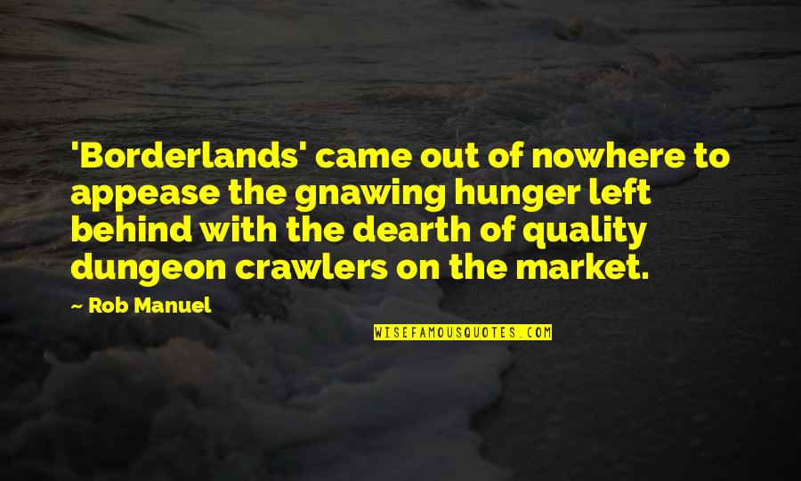 Borderlands Best Quotes By Rob Manuel: 'Borderlands' came out of nowhere to appease the Borderlands Best Quotes By Rob Manuel: 'Borderlands' came out of nowhere to appease the