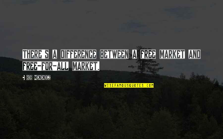 Borderlands By Gloria Anzaldua Quotes By Bob Menendez: There's a difference between a free market and