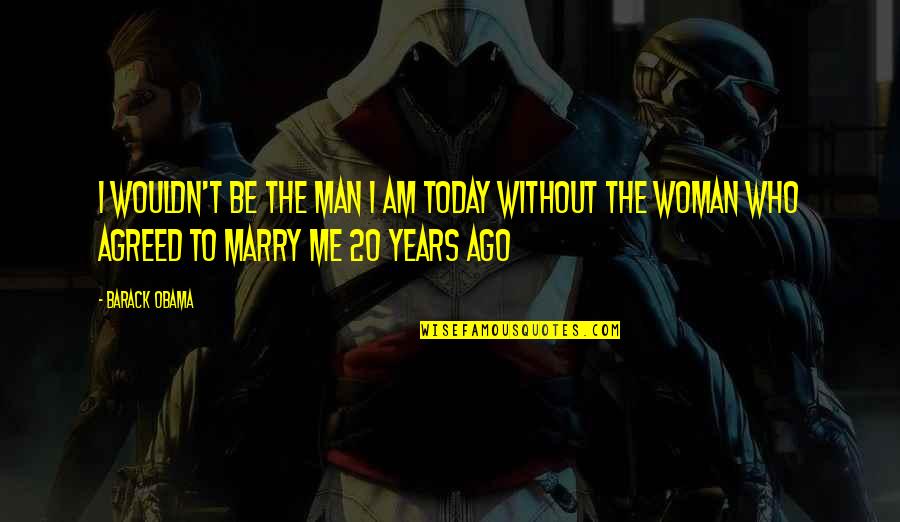 Borderlands Dlc Quotes By Barack Obama: I wouldn't be the man I am today