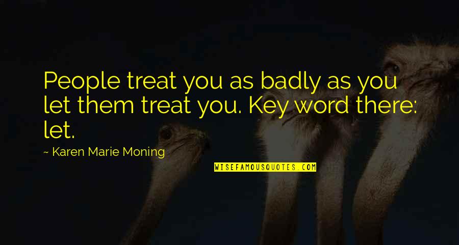 Borderlands Knoxx Quotes By Karen Marie Moning: People treat you as badly as you let