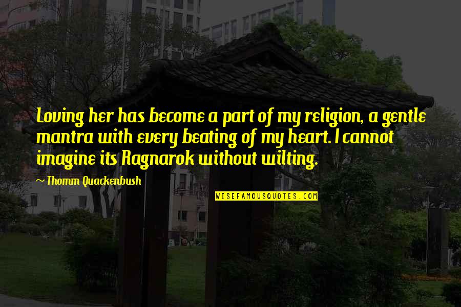 Borderlands Knoxx Quotes By Thomm Quackenbush: Loving her has become a part of my Borderlands Knoxx Quotes By Thomm Quackenbush: Loving her has become a part of my