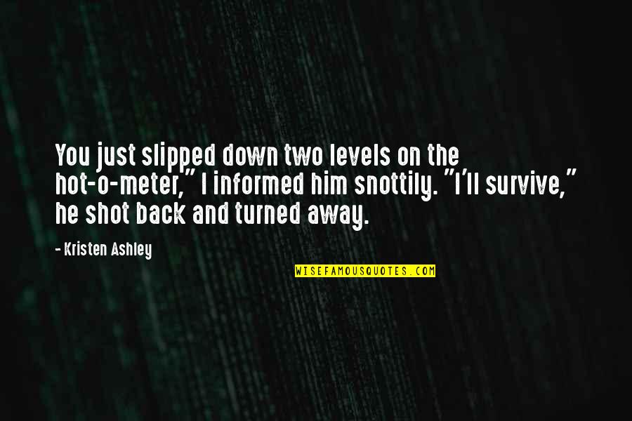 Borderlands Nisha Quotes By Kristen Ashley: You just slipped down two levels on the
