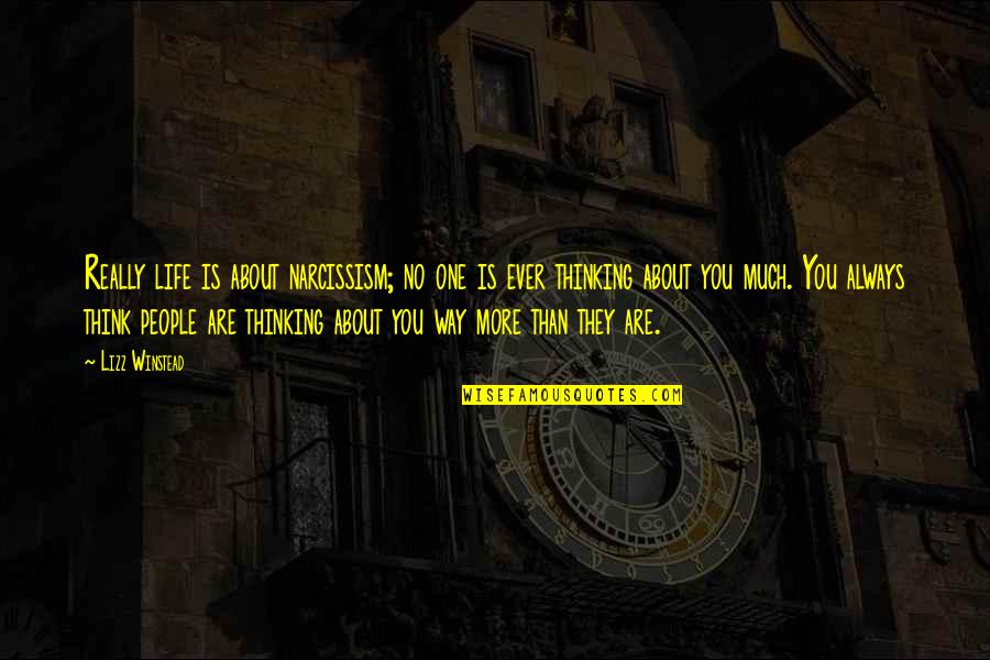 Borderlands Tps Quotes By Lizz Winstead: Really life is about narcissism; no one is Borderlands Tps Quotes By Lizz Winstead: Really life is about narcissism; no one is