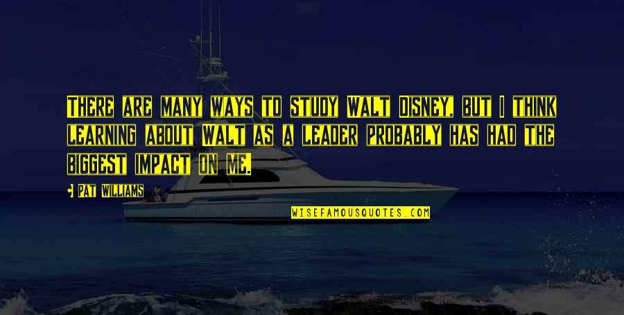 Borderlands Tps Quotes By Pat Williams: There are many ways to study Walt Disney, Borderlands Tps Quotes By Pat Williams: There are many ways to study Walt Disney,