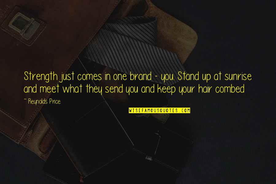 Borderlands Tps Quotes By Reynolds Price: Strength just comes in one brand - you. Borderlands Tps Quotes By Reynolds Price: Strength just comes in one brand - you.