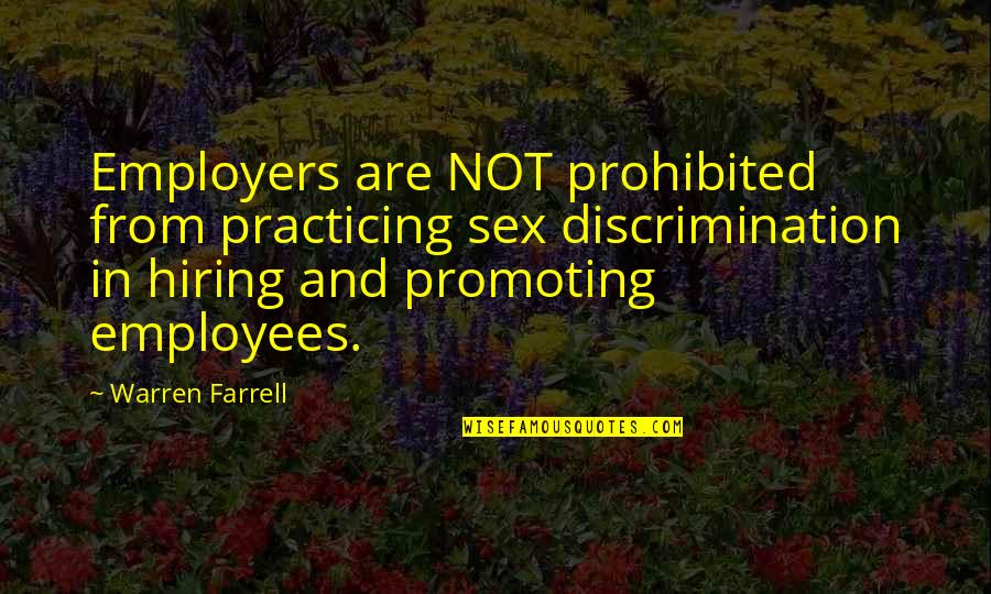 Borderless Love Quotes By Warren Farrell: Employers are NOT prohibited from practicing sex discrimination