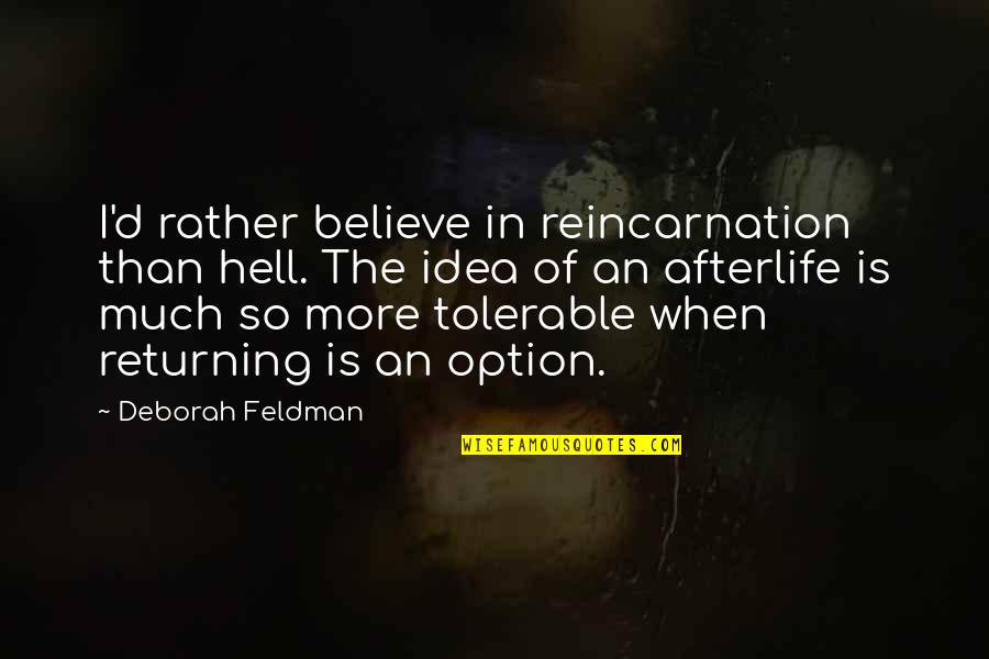 Borderline Memorable Quotes By Deborah Feldman: I'd rather believe in reincarnation than hell. The