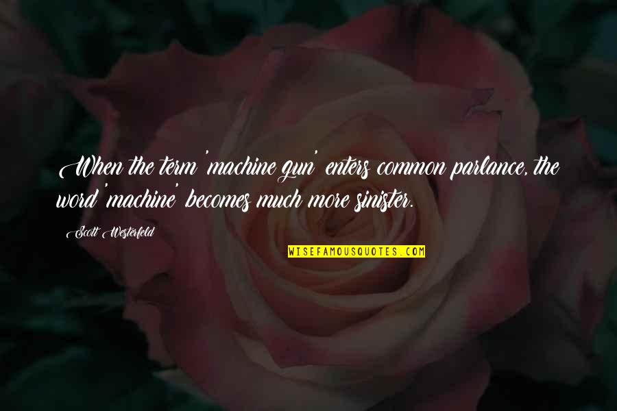 Borderline Motivational Quotes By Scott Westerfeld: When the term 'machine gun' enters common parlance, Borderline Motivational Quotes By Scott Westerfeld: When the term 'machine gun' enters common parlance,