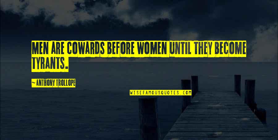 Borderline Movie Quotes By Anthony Trollope: Men are cowards before women until they become Borderline Movie Quotes By Anthony Trollope: Men are cowards before women until they become