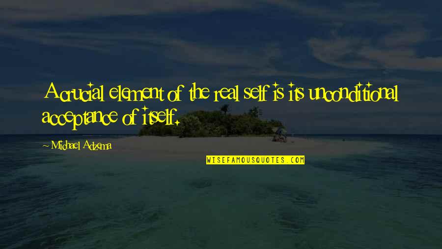 Borderline Personality Disorder Quotes By Michael Adzema: A crucial element of the real self is