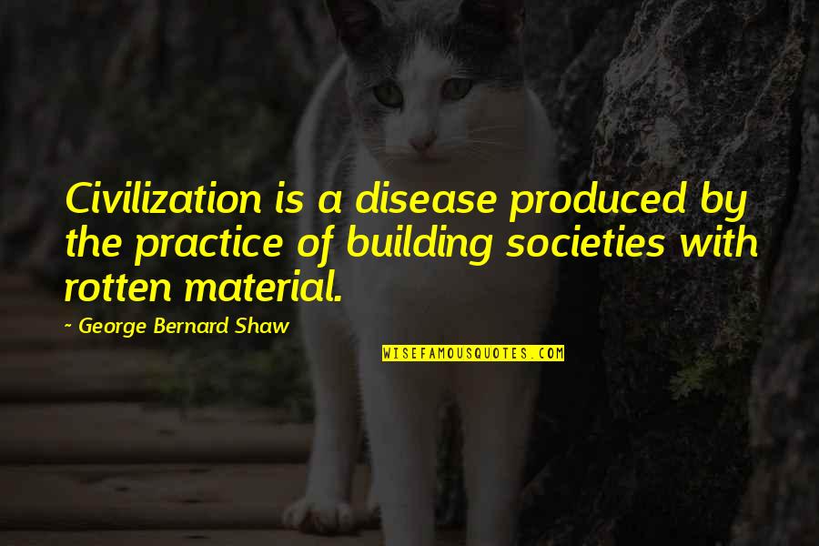 Borderline Personality Disorder Tumblr Quotes By George Bernard Shaw: Civilization is a disease produced by the practice
