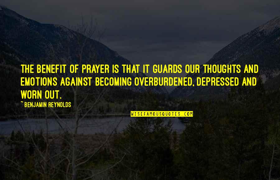 Borderline Personality Quotes By Benjamin Reynolds: The benefit of prayer is that it guards