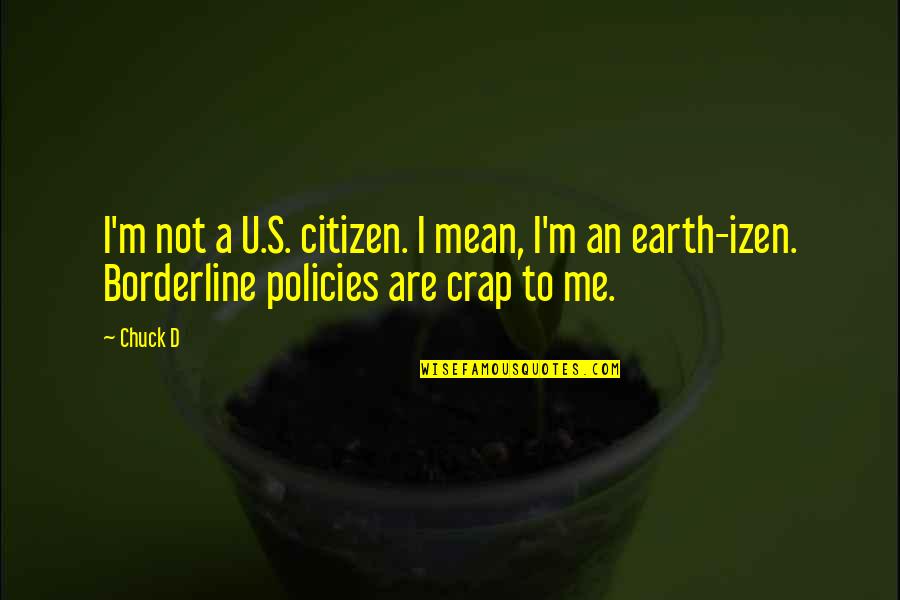 Borderline Quotes By Chuck D: I'm not a U.S. citizen. I mean, I'm