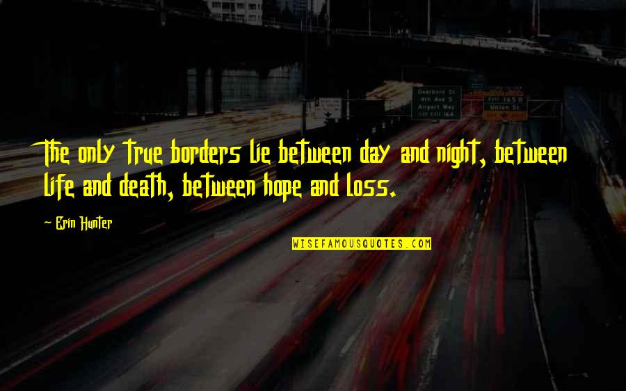 Borders And Boundaries Quotes By Erin Hunter: The only true borders lie between day and