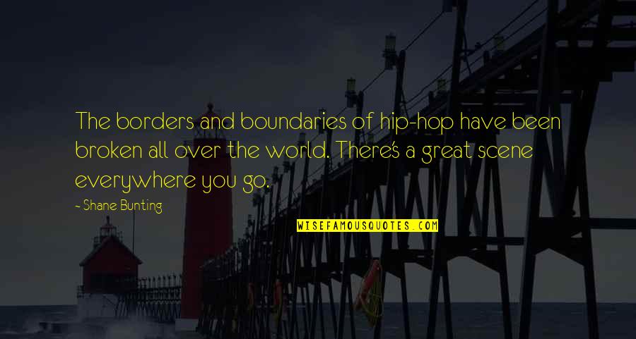 Borders And Boundaries Quotes By Shane Bunting: The borders and boundaries of hip-hop have been