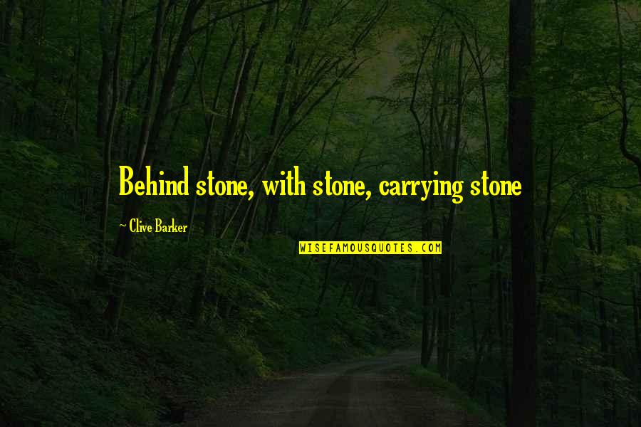 Borders Inspirational Quotes By Clive Barker: Behind stone, with stone, carrying stone