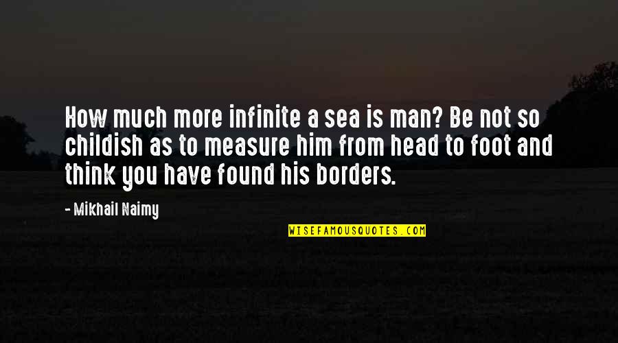 Borders Inspirational Quotes By Mikhail Naimy: How much more infinite a sea is man?