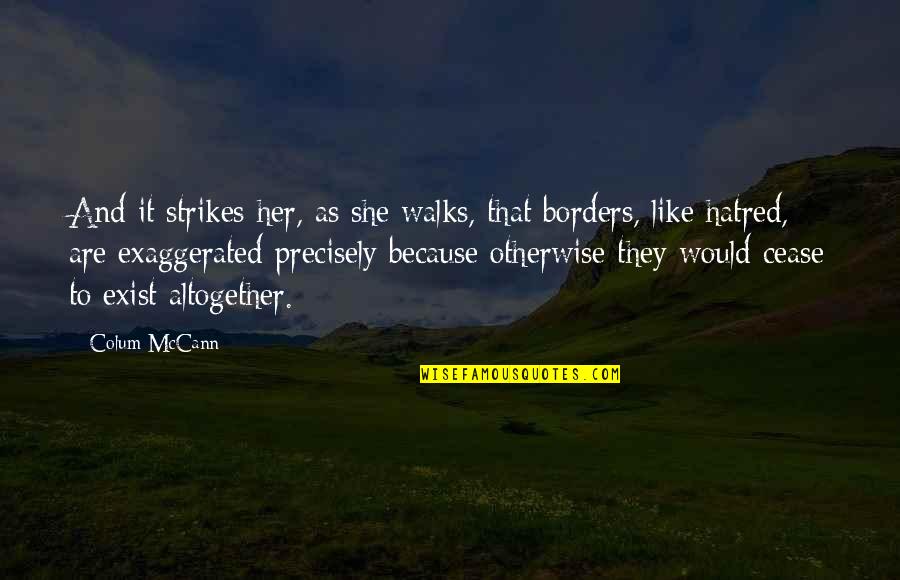 Borders Quotes By Colum McCann: And it strikes her, as she walks, that