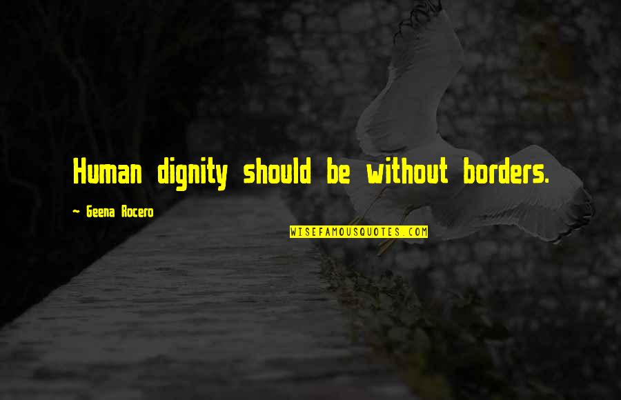 Borders Quotes By Geena Rocero: Human dignity should be without borders.