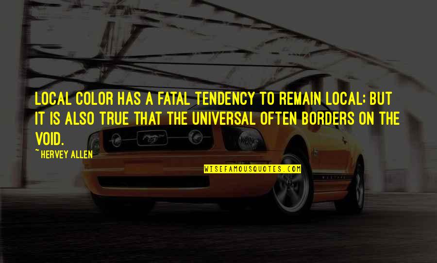 Borders Quotes By Hervey Allen: Local color has a fatal tendency to remain