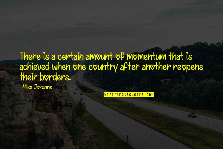 Borders Quotes By Mike Johanns: There is a certain amount of momentum that
