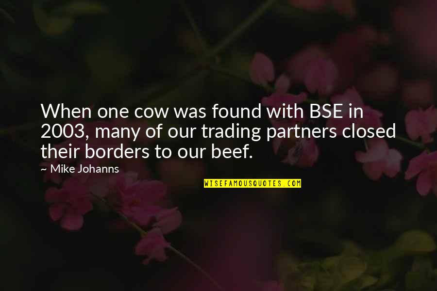 Borders Quotes By Mike Johanns: When one cow was found with BSE in