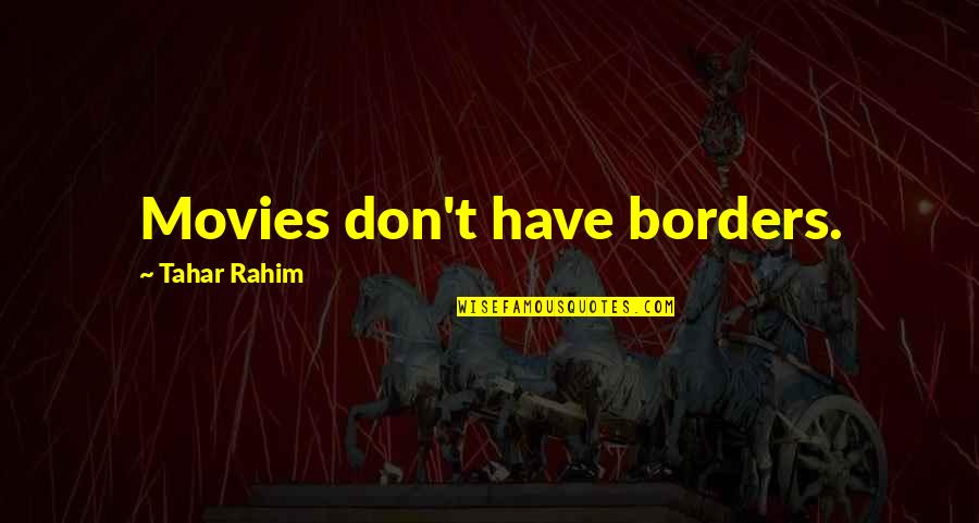 Borders Quotes By Tahar Rahim: Movies don't have borders.