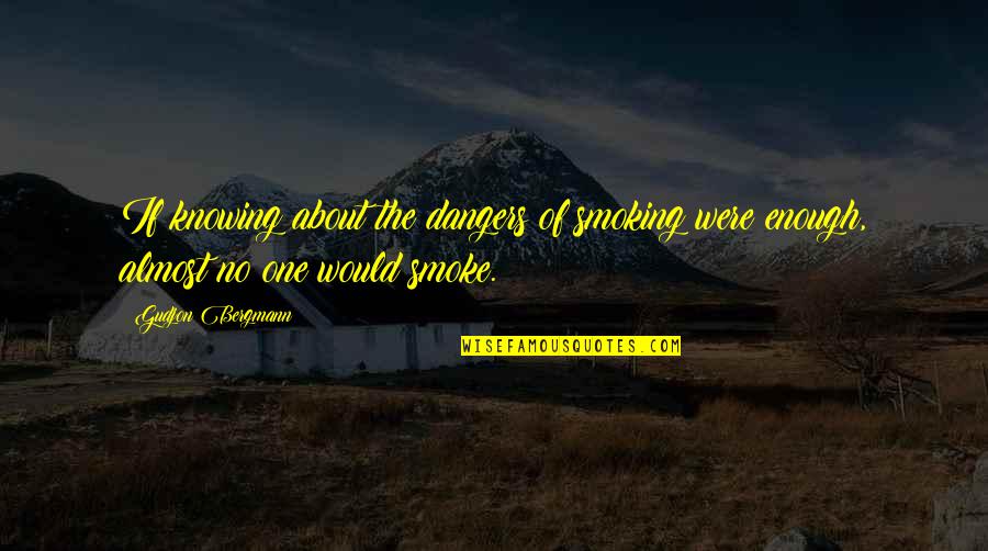 Bordes Escolares Quotes By Gudjon Bergmann: If knowing about the dangers of smoking were
