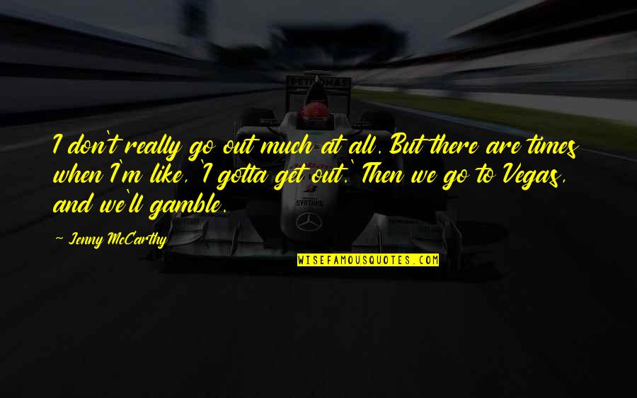 Bordes Escolares Quotes By Jenny McCarthy: I don't really go out much at all.