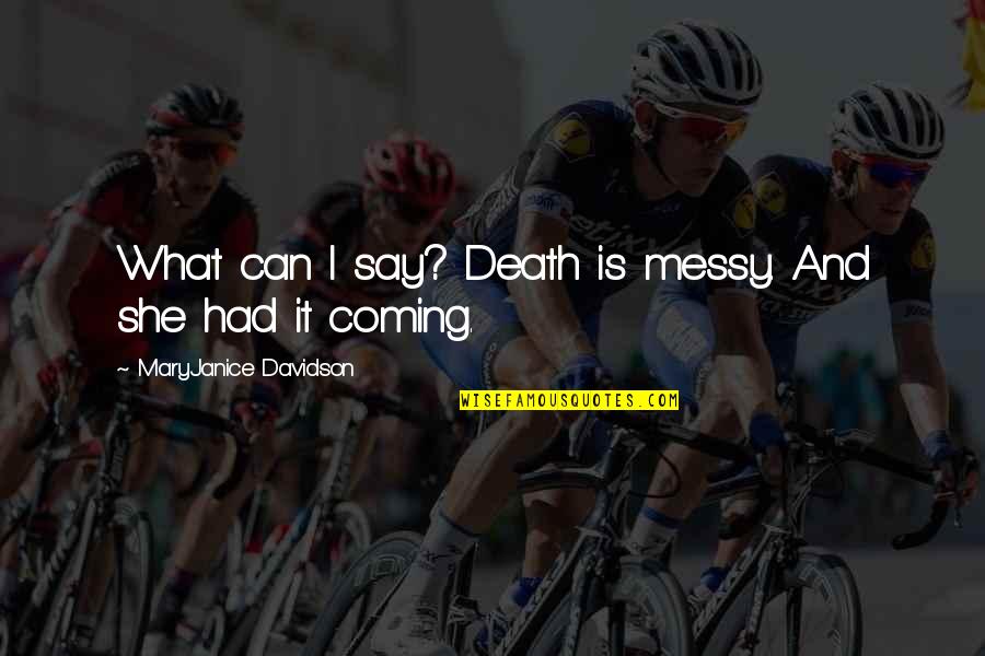Bordes Para Quotes By MaryJanice Davidson: What can I say? Death is messy. And Bordes Para Quotes By MaryJanice Davidson: What can I say? Death is messy. And