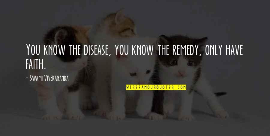 Bordette Colors Quotes By Swami Vivekananda: You know the disease, you know the remedy, Bordette Colors Quotes By Swami Vivekananda: You know the disease, you know the remedy,