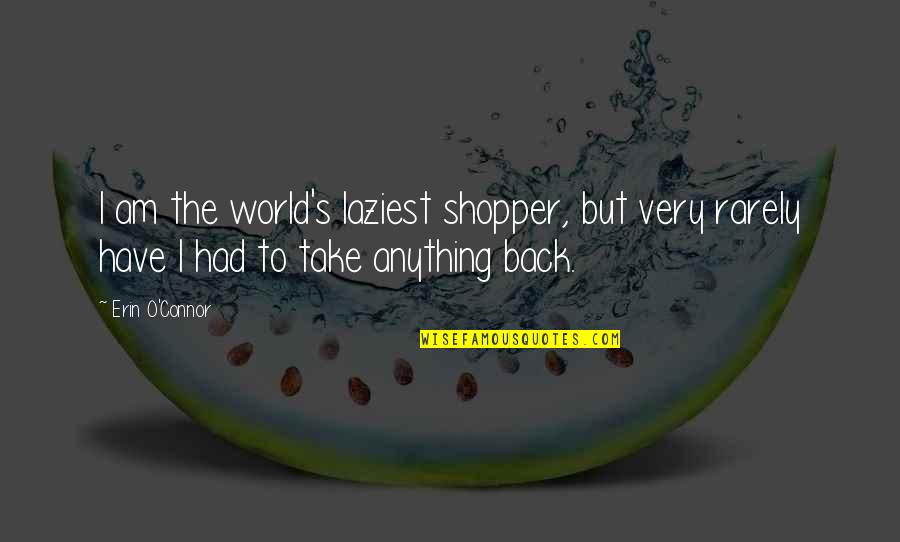 Bordiga Archive Quotes By Erin O'Connor: I am the world's laziest shopper, but very